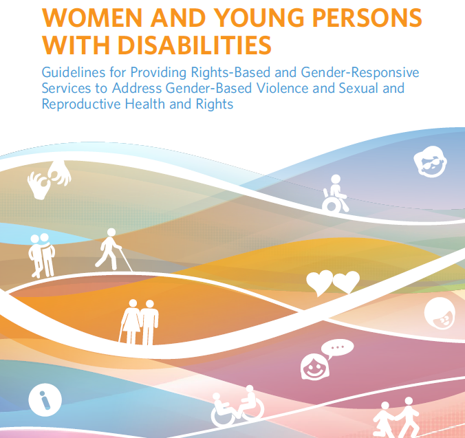 Women and Young Persons with Disabilities: Guidelines for Providing Rights-Based and Gender-Responsive Services to Address Gender-Based Violence and Sexual and Reproductive Health and Rights