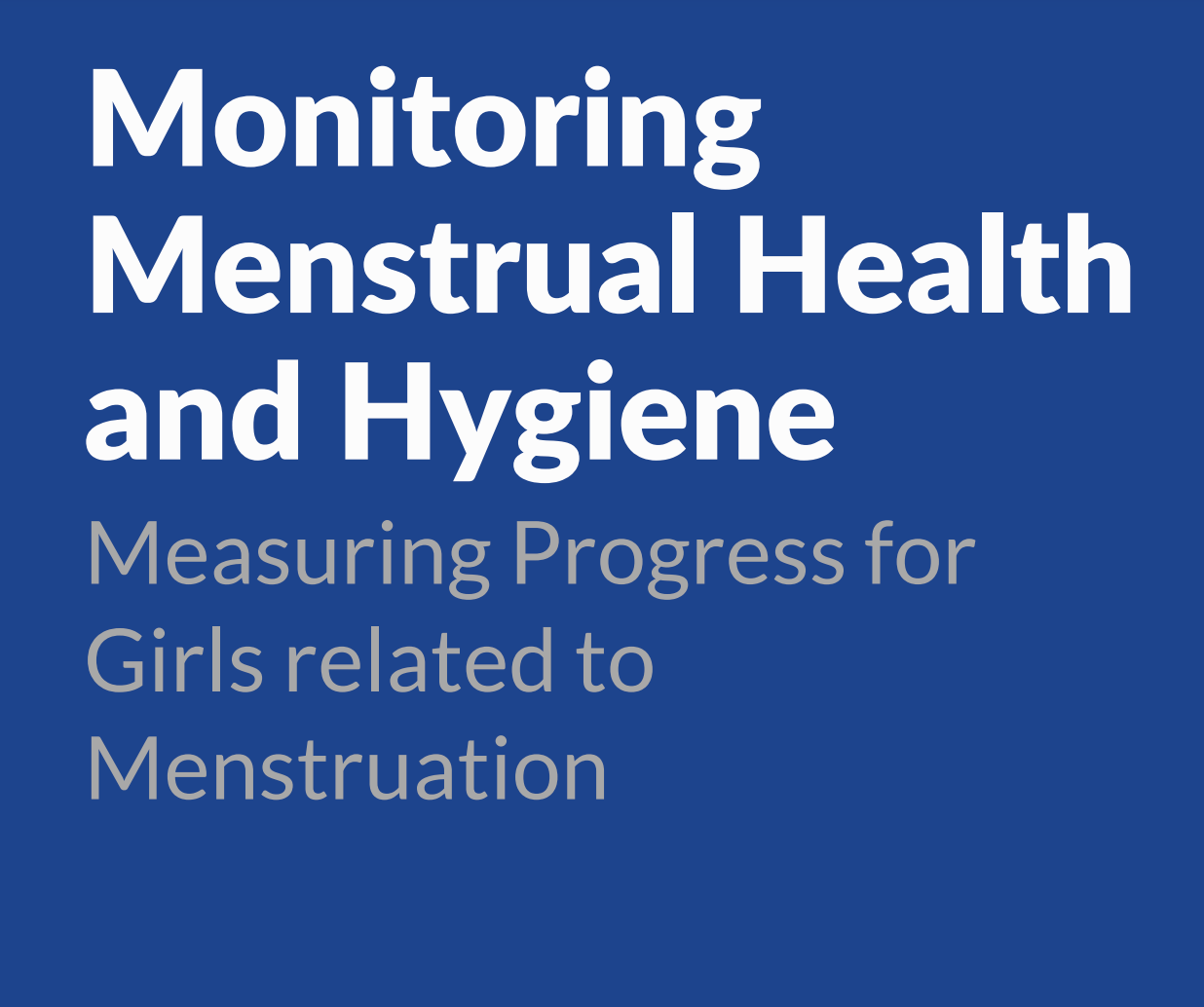Monitoring Menstrual Health & Hygiene: Measuring Progress for Girls Related to Menstruation