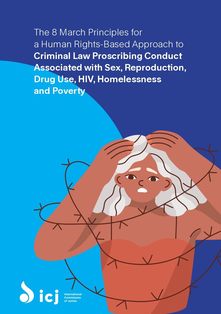 The 8 March Principles for a Human Rights-Based Approach to Criminal Law Proscribing Conduct Associated with Sex, Reproduction, Drug Use, HIV, Homelessness and Poverty