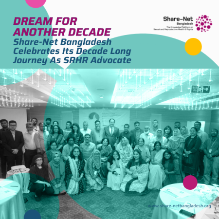 Dream For Another Decade: Share-Net Bangladesh Celebrates Its Decade Long Journey As SRHR Advocate